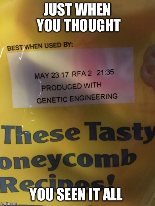 genetic engineering cereal | JUST WHEN YOU THOUGHT; YOU SEEN IT ALL | image tagged in honeycomb cereals,genetic engineering,poison food,genetic engineering cereal,mars,mm | made w/ Imgflip meme maker