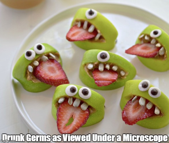 Pathogen Party | Drunk Germs as Viewed Under a Microscope | image tagged in pinterest,funny food,fruit snacks | made w/ Imgflip meme maker