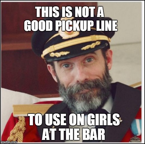 THIS IS NOT A GOOD PICKUP LINE TO USE ON GIRLS AT THE BAR | made w/ Imgflip meme maker