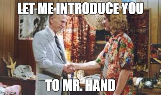 LET ME INTRODUCE YOU TO MR. HAND | made w/ Imgflip meme maker