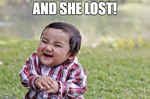 Evil Toddler Meme | AND SHE LOST! | image tagged in memes,evil toddler | made w/ Imgflip meme maker
