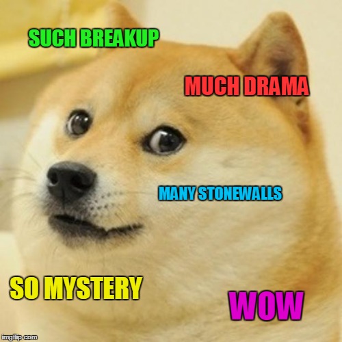 Doge | SUCH BREAKUP; MUCH DRAMA; MANY STONEWALLS; SO MYSTERY; WOW | image tagged in memes,doge | made w/ Imgflip meme maker