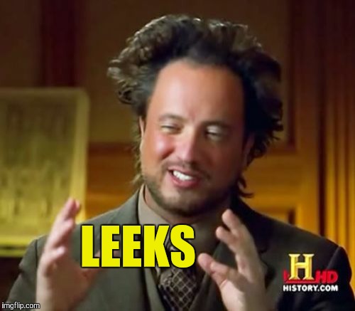 Leeks | LEEKS | image tagged in memes,ancient aliens | made w/ Imgflip meme maker