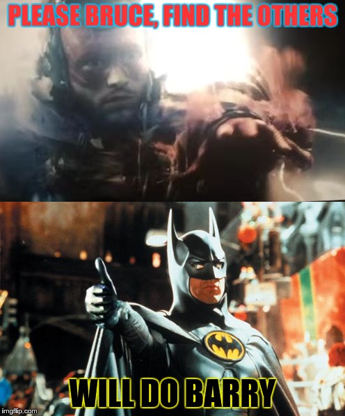 Justice setup | PLEASE BRUCE, FIND THE OTHERS; WILL DO BARRY | image tagged in batman,flash,batman v superman | made w/ Imgflip meme maker