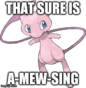 THAT SURE IS; A-MEW-SING | image tagged in mew | made w/ Imgflip meme maker