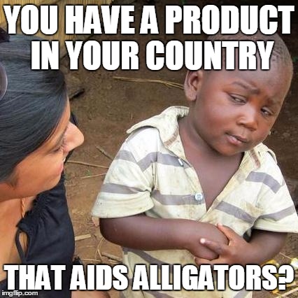 Gatorade | YOU HAVE A PRODUCT IN YOUR COUNTRY THAT AIDS ALLIGATORS? | image tagged in memes,third world skeptical kid | made w/ Imgflip meme maker