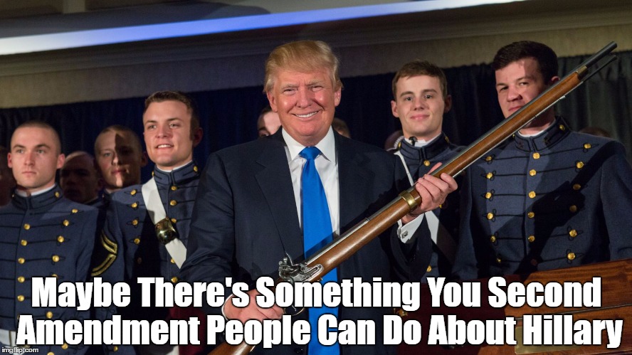 Maybe There's Something You Second Amendment People Can Do About Hillary | made w/ Imgflip meme maker