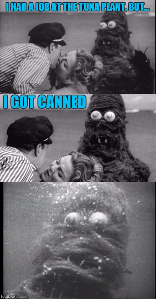 Oh Fwankie! | I HAD A JOB AT THE TUNA PLANT, BUT... I GOT CANNED | image tagged in bad pun sea monster fwankie | made w/ Imgflip meme maker