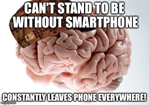Scumbag Brain Meme | CAN'T STAND TO BE WITHOUT SMARTPHONE; CONSTANTLY LEAVES PHONE EVERYWHERE! | image tagged in memes,scumbag brain,adhdmeme | made w/ Imgflip meme maker