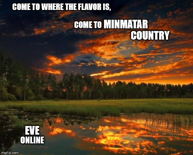 Nature Boy | COME TO WHERE THE FLAVOR IS,


                                                                    COME TO; MINMATAR                          COUNTRY; EVE; ONLINE | image tagged in nature boy | made w/ Imgflip meme maker