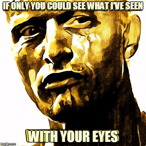 Tears in Rain... | IF ONLY YOU COULD SEE WHAT I'VE SEEN; WITH YOUR EYES | image tagged in blade runner,roy batty,tears in rain,memes,android | made w/ Imgflip meme maker