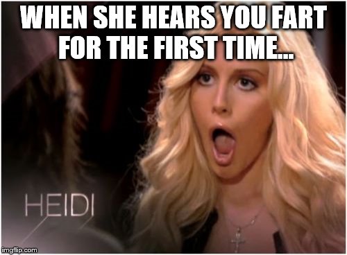 Fart shock | WHEN SHE HEARS YOU FART FOR THE FIRST TIME... | image tagged in memes,so much drama,fart,dating,farting | made w/ Imgflip meme maker