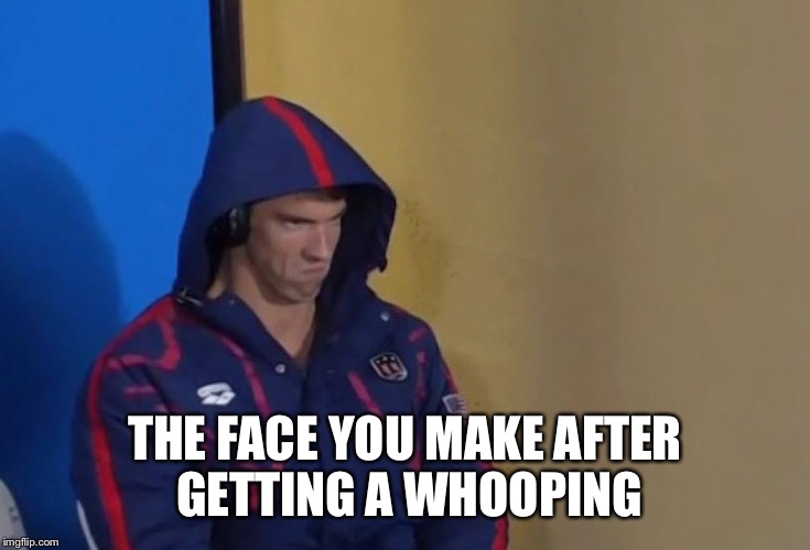 THE FACE YOU MAKE AFTER GETTING A WHOOPING | image tagged in michael phelps death stare | made w/ Imgflip meme maker