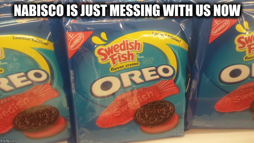 NABISCO IS JUST MESSING WITH US NOW | image tagged in how did this get greenlit | made w/ Imgflip meme maker