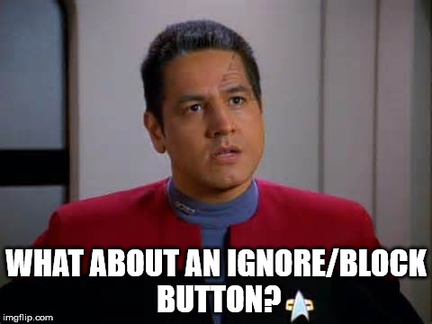 WHAT ABOUT AN IGNORE/BLOCK BUTTON? | image tagged in chakotay | made w/ Imgflip meme maker