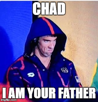 Michael Phelps Death Stare | CHAD; I AM YOUR FATHER | image tagged in michael phelps death stare | made w/ Imgflip meme maker