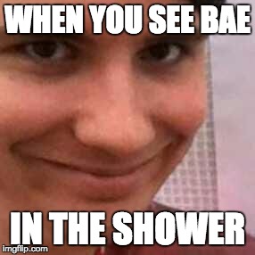 Bae in the shower | WHEN YOU SEE BAE; IN THE SHOWER | image tagged in dan howell,dan is not on fire,youtube,shower,bae | made w/ Imgflip meme maker