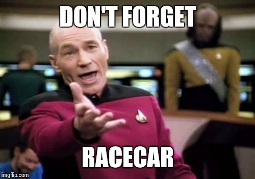 Picard Wtf Meme | DON'T FORGET RACECAR | image tagged in memes,picard wtf | made w/ Imgflip meme maker