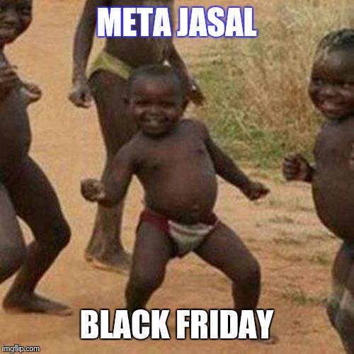 Third World Success Kid | META JASAL; BLACK FRIDAY | image tagged in memes,third world success kid | made w/ Imgflip meme maker