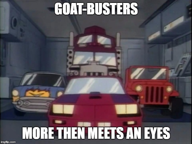 80s Cartoon Mashup Trollbait | GOAT-BUSTERS; MORE THEN MEETS AN EYES | image tagged in mask,trollbait,mashup,ghostbusters,transformers,bad grammar bait | made w/ Imgflip meme maker