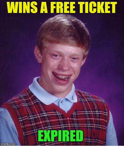 Bad Luck Brian Meme | WINS A FREE TICKET EXPIRED | image tagged in memes,bad luck brian | made w/ Imgflip meme maker