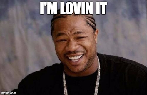 Yo Dawg Heard You Meme | I'M LOVIN IT | image tagged in memes,yo dawg heard you | made w/ Imgflip meme maker