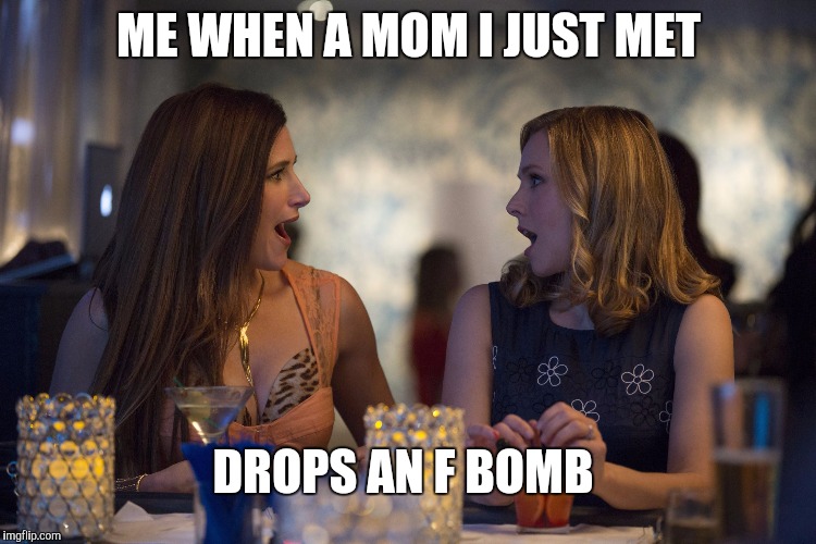 ME WHEN A MOM I JUST MET; DROPS AN F BOMB | image tagged in carla kiki | made w/ Imgflip meme maker