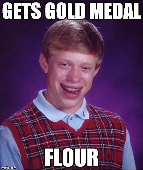 Bad Luck Brian Meme | GETS GOLD MEDAL; FLOUR | image tagged in memes,bad luck brian | made w/ Imgflip meme maker