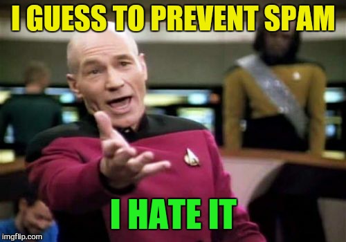 Picard Wtf Meme | I GUESS TO PREVENT SPAM I HATE IT | image tagged in memes,picard wtf | made w/ Imgflip meme maker