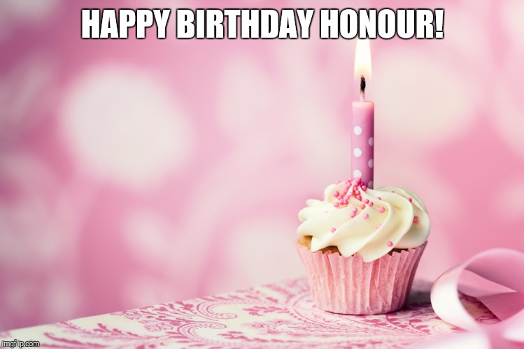 Pink cupcake candle | HAPPY BIRTHDAY HONOUR! | image tagged in pink cupcake candle | made w/ Imgflip meme maker