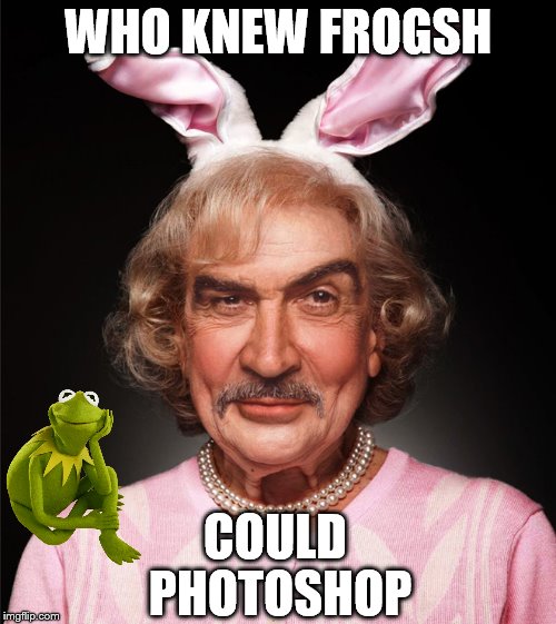 Kermit takes the meme-war digital.  | WHO KNEW FROGSH; COULD PHOTOSHOP | image tagged in kermit the frog,sean connery,sean connery vs kermit,meme war | made w/ Imgflip meme maker