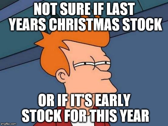 I spotted Danish cookies with snowflakes on the box... | NOT SURE IF LAST YEARS CHRISTMAS STOCK; OR IF IT'S EARLY STOCK FOR THIS YEAR | image tagged in memes,futurama fry,christmas,shopping,christmas shopping | made w/ Imgflip meme maker