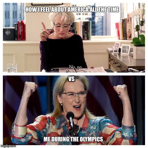 USA USA! | HOW I FEEL ABOUT AMERICA ALL THE TIME; VS; ME DURING THE OLYMPICS | image tagged in rio olympics,2016 olympics,meryl streep | made w/ Imgflip meme maker
