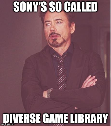 Face You Make Robert Downey Jr | SONY'S SO CALLED; DIVERSE GAME LIBRARY | image tagged in memes,face you make robert downey jr | made w/ Imgflip meme maker