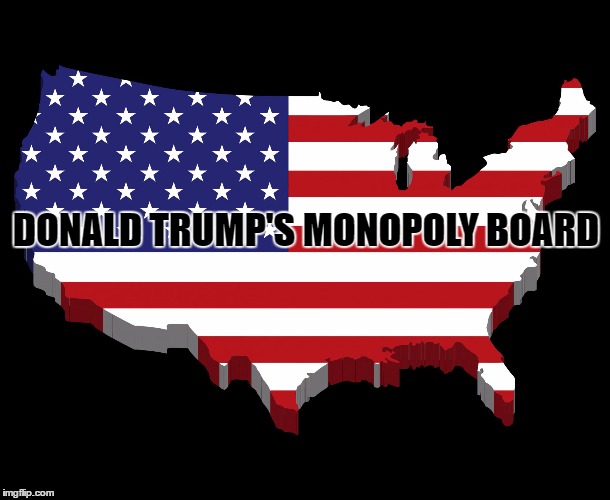 DONALD TRUMP'S MONOPOLY BOARD | image tagged in trump monopoly | made w/ Imgflip meme maker