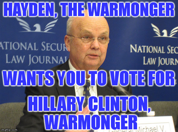 War for Supremacy. . . the Status Quo | HAYDEN, THE WARMONGER HILLARY CLINTON, WARMONGER WANTS YOU TO VOTE FOR | image tagged in memes,political,hillary clinton,election 2016 | made w/ Imgflip meme maker