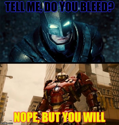 Batfleck vs Ironhulk | TELL ME, DO YOU BLEED? NOPE, BUT YOU WILL | image tagged in supesbuster batman vs hulkbuster iron man,batman,iron man | made w/ Imgflip meme maker