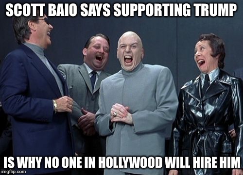 Poor delusional Chachi | SCOTT BAIO SAYS SUPPORTING TRUMP; IS WHY NO ONE IN HOLLYWOOD WILL HIRE HIM | image tagged in memes,laughing villains | made w/ Imgflip meme maker