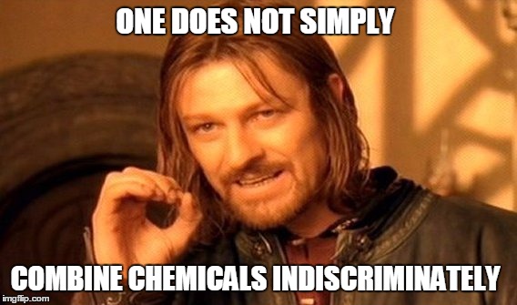 One Does Not Simply Meme | ONE DOES NOT SIMPLY COMBINE CHEMICALS INDISCRIMINATELY | image tagged in memes,one does not simply | made w/ Imgflip meme maker