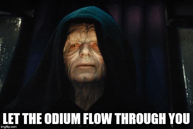 emperor_palpatine | LET THE ODIUM FLOW THROUGH YOU | image tagged in emperor_palpatine | made w/ Imgflip meme maker