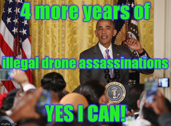 4 more years of YES I CAN! illegal drone assassinations | made w/ Imgflip meme maker