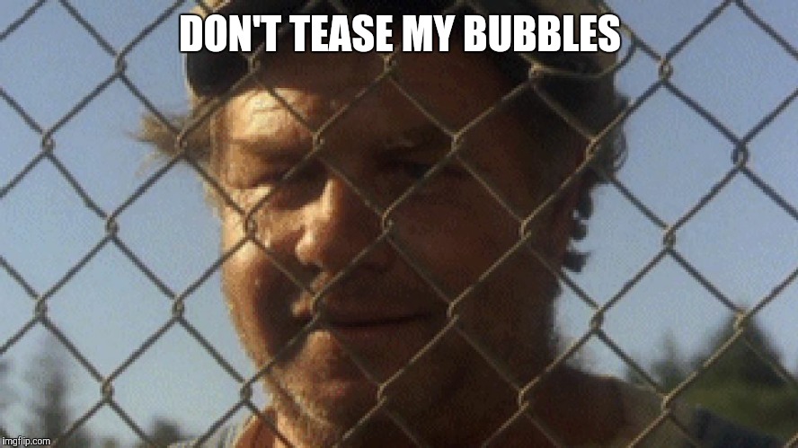 DON'T TEASE MY BUBBLES | made w/ Imgflip meme maker