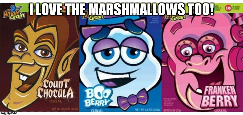 I LOVE THE MARSHMALLOWS TOO! | made w/ Imgflip meme maker