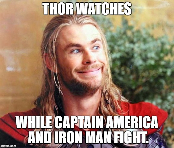 No spoilers or I'll leave annoying troll comments on your memes! I mean it! | THOR WATCHES; WHILE CAPTAIN AMERICA AND IRON MAN FIGHT. | image tagged in memes,funny,thor | made w/ Imgflip meme maker