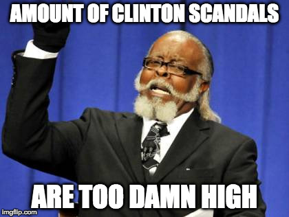 Too Damn High | AMOUNT OF CLINTON SCANDALS; ARE TOO DAMN HIGH | image tagged in memes,too damn high,clinton,trump,hillary clinton,email scandal | made w/ Imgflip meme maker