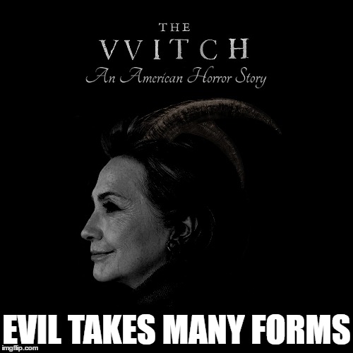 Krooked Killary The VVitch | EVIL TAKES MANY FORMS | image tagged in funny,memes,hillary clinton,email scandal,benghazi,donald trump | made w/ Imgflip meme maker