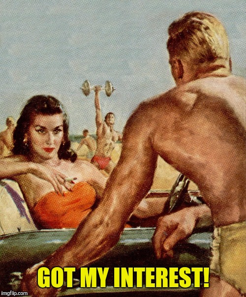 GOT MY INTEREST! | made w/ Imgflip meme maker