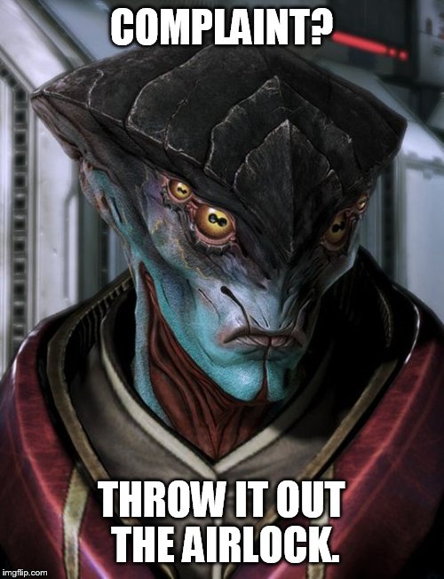 Unpleased Javik  | COMPLAINT? THROW IT OUT THE AIRLOCK. | image tagged in unpleased javik | made w/ Imgflip meme maker