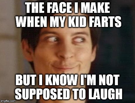 Pffft! | THE FACE I MAKE WHEN MY KID FARTS; BUT I KNOW I'M NOT SUPPOSED TO LAUGH | image tagged in memes,spiderman peter parker | made w/ Imgflip meme maker