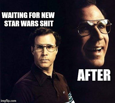 Will Ferrell Meme | WAITING FOR NEW STAR WARS SHIT; AFTER | image tagged in memes,will ferrell | made w/ Imgflip meme maker